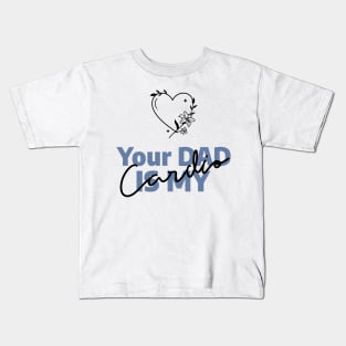 Your DAD is My Cardio heart Kids T-Shirt